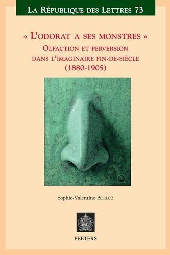 Cover image for L'odorat a ses monstres: Olfaction et perversion dans l'imaginaire fin-de-siecle (1880-1905)