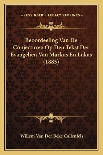 Cover image for Beoordeeling Van de Conjecturen Op Den Tekst Der Evangelien Van Markus En Lukas (1885)