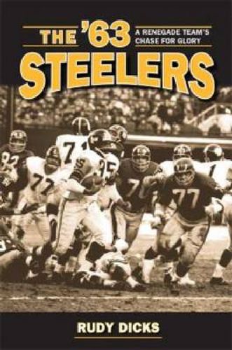 Cover image for The '63 Steelers: A Renegade Team's Chase for Glory