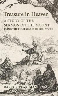 Cover image for Treasure in Heaven: A Study of the Sermon on the Mount Using the Four Senses of Scripture