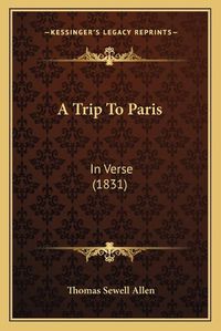 Cover image for A Trip to Paris: In Verse (1831)