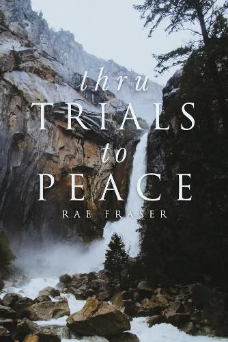 Thru Trials to Peace: A series of meditations on the ways in which God uses us in life.