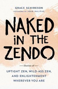 Cover image for Naked in the Zendo: Stories of Uptight Zen, Wild-Ass Zen, and Enlightenment Wherever You Are