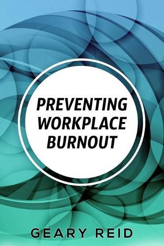 Cover image for Preventing Workplace Burnout: Workplace burnout is preventable, and you can start fighting it today.