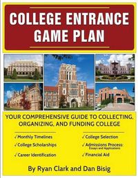 Cover image for College Entrance Game Plan: Your Comprehensive Guide To Collecting, Organizing, and Funding College