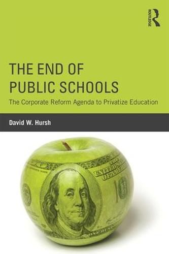 Cover image for The End of Public Schools: The Corporate Reform Agenda to Privatize Education