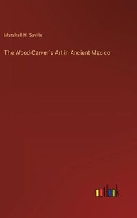 Cover image for The Wood-Carver?s Art in Ancient Mexico