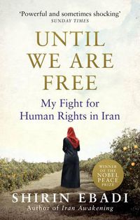 Cover image for Until We Are Free: My Fight For Human Rights in Iran