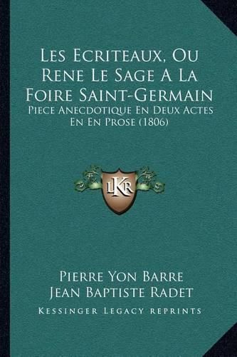 Les Ecriteaux, Ou Rene Le Sage a la Foire Saint-Germain: Piece Anecdotique En Deux Actes En En Prose (1806)