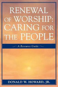 Cover image for Renewal of Worship: Caring for the People: A Resource Guide