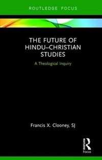 Cover image for The Future of Hindu-Christian Studies: A Theological Inquiry