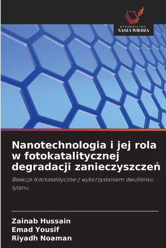 Cover image for Nanotechnologia i jej rola w fotokatalitycznej degradacji zanieczyszczeń
