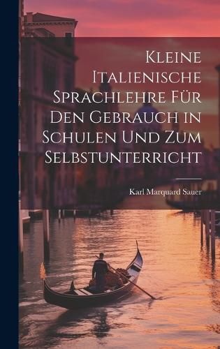 Cover image for Kleine Italienische Sprachlehre fuer den Gebrauch in Schulen und zum Selbstunterricht