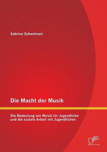 Cover image for Die Macht der Musik: Die Bedeutung von Musik fur Jugendliche und die soziale Arbeit mit Jugendlichen