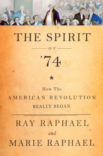 Cover image for The Spirit Of '74: How the American Revolution Really Began