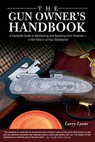 Cover image for Gun Owner's Handbook: A Complete Guide To Maintaining And Repairing Your Firearms--In The Field Or At Your Workbench