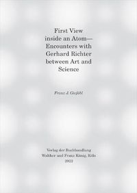 Cover image for First view inside an Atom: - Encounters with Gerhard Richter between Art and Science