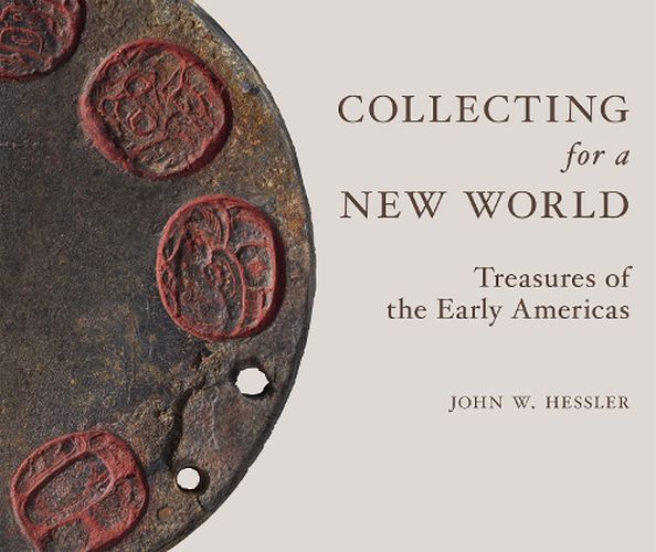 Cover image for Collecting for a New World: Treasures of the Early Americas