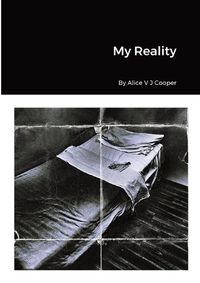 Cover image for My Reality By Alice V J Cooper