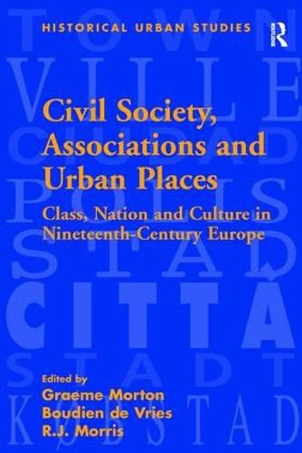 Civil Society, Associations and Urban Places: Class, Nation and Culture in Nineteenth-Century Europe