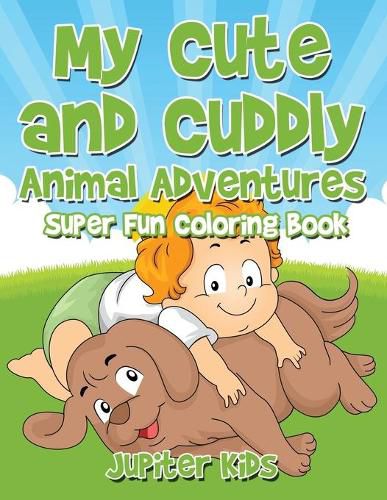 Cover image for My Cute and Cuddly Animal Adventures Super Fun Coloring Book