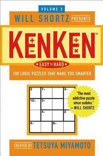 Cover image for Will Shortz Presents Kenken Easy to Hard, Volume 3: 100 Logic Puzzles That Make You Smarter