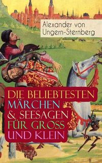 Cover image for Die beliebtesten Marchen & Seesagen fur Gross und Klein: Rotkappchen, Blaubart, Der Sohn des Mondes, Die sechs Waldkirschen, Der Husar aus Seife, Das fliegende Sofa, Abenteuer des Pagen Bip, Der fliehende Hollander, Koenigin Ratte...