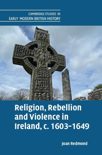 Cover image for Religion, Rebellion and Violence in Ireland, c. 1603-1649