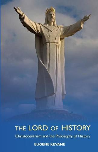 Cover image for The Lord of History: Christocentrism and the Philosophy of History