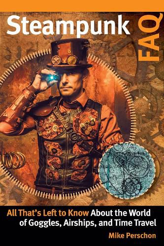 Steampunk FAQ: All That's Left to Know About the World of Goggles, Airships, and Time Travel