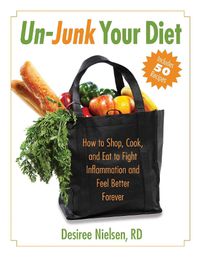 Cover image for Un-Junk Your Diet: How to Shop, Cook, and Eat to Fight Inflammation and Feel Better Forever