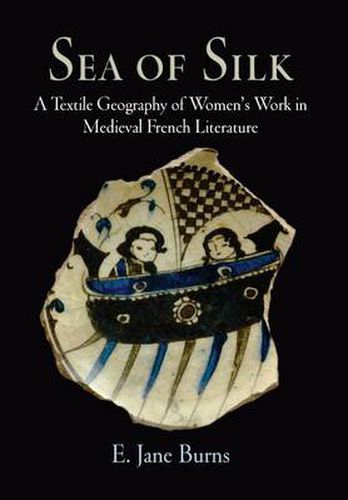 Sea of Silk: A Textile Geography of Women's Work in Medieval French Literature