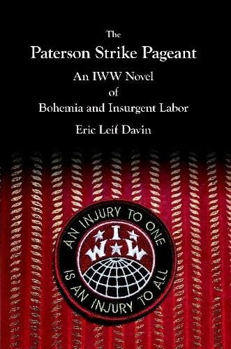 The Paterson Strike Pageant: An IWW Novel of Bohemia and Insurgent Labor