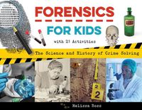 Cover image for Forensics for Kids: The Science and History of Crime Solving, With 21 Activities