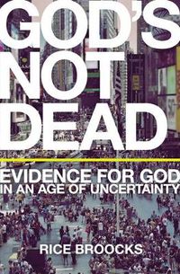 Cover image for God's Not Dead: Evidence for God in an Age of Uncertainty