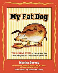 Cover image for My Fat Dog: Ten Simple Steps to Help Your Pet Lose Weight for a Long and Happy Life
