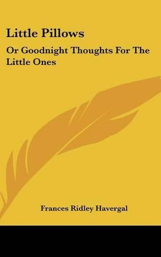 Cover image for Little Pillows: Or Goodnight Thoughts for the Little Ones