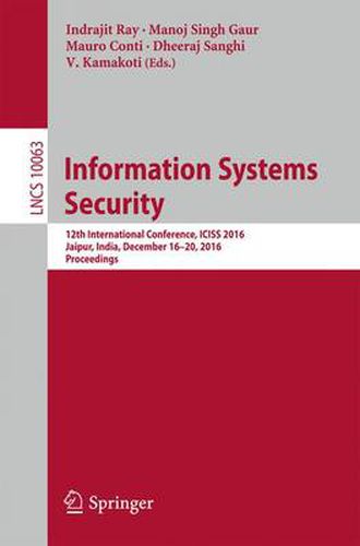 Information Systems Security: 12th International Conference, ICISS 2016, Jaipur, India, December 16-20, 2016, Proceedings