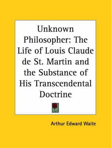 Cover image for The Unknown Philosopher: Life of Louis Claude de St.Martin and the Substance of His Transcendental Doctrine
