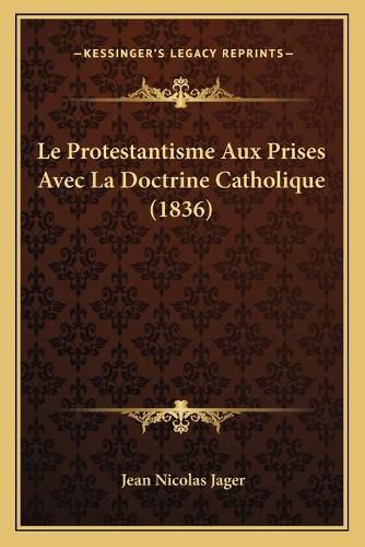 Le Protestantisme Aux Prises Avec La Doctrine Catholique (1836)