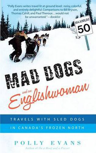 Cover image for Mad Dogs and an Englishwoman: Travels with Sled Dogs in Canada's Frozen North