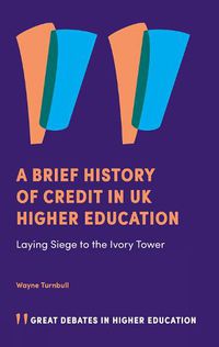 Cover image for A Brief History of Credit in UK Higher Education: Laying Siege to the Ivory Tower