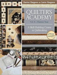 Cover image for Quilter's Academy Vol. 5 - Masters Year: A Skill Building Course in Quiltmaking