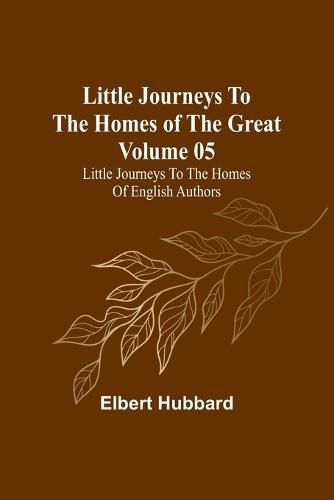 Cover image for Little Journeys to the Homes of the Great - Volume 05