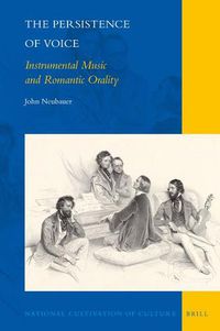 Cover image for The Persistence of Voice: Instrumental Music and Romantic Orality