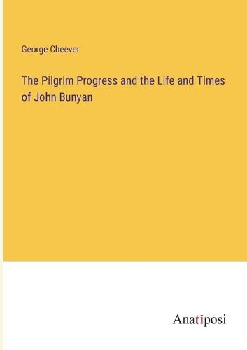 Cover image for The Pilgrim Progress and the Life and Times of John Bunyan