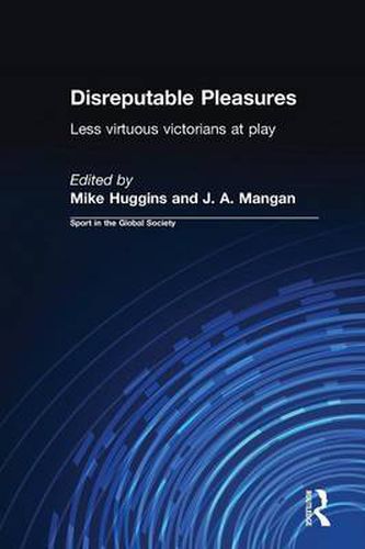 Cover image for Disreputable Pleasures: Less Virtuous Victorians at Play