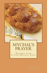 Cover image for Mychal's Prayer: Praying with Father Mychal Judge