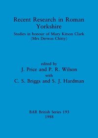 Cover image for Recent Research in Roman Yorkshire: Studies in honour of Mary Kitson Clark (Mrs Derwas Chitty)