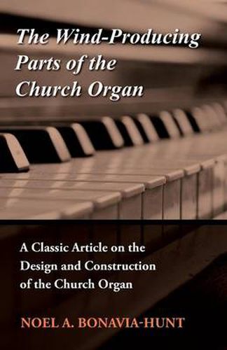 Cover image for The Wind-Producing Parts of the Church Organ - A Classic Article on the Design and Construction of the Church Organ